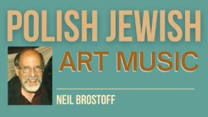 04-10-22_Neil Brostoff_Polish Jewish Art Music -Webinar_Youtube Thumbnail