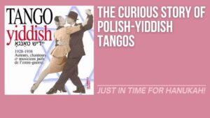 The Curious Story of Polish-Yiddish Tangos-Webinar